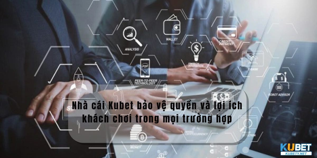 nha cai kubet bao ve quyen va loi ich khach choi trong moi truong hop nha cai kubet bao ve quyen va loi ich khach choi trong moi truong hop